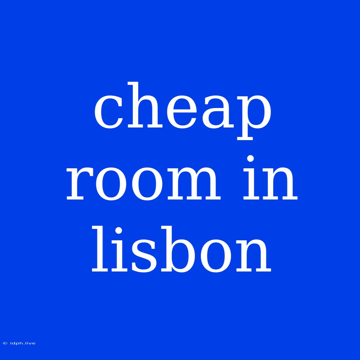 Cheap Room In Lisbon