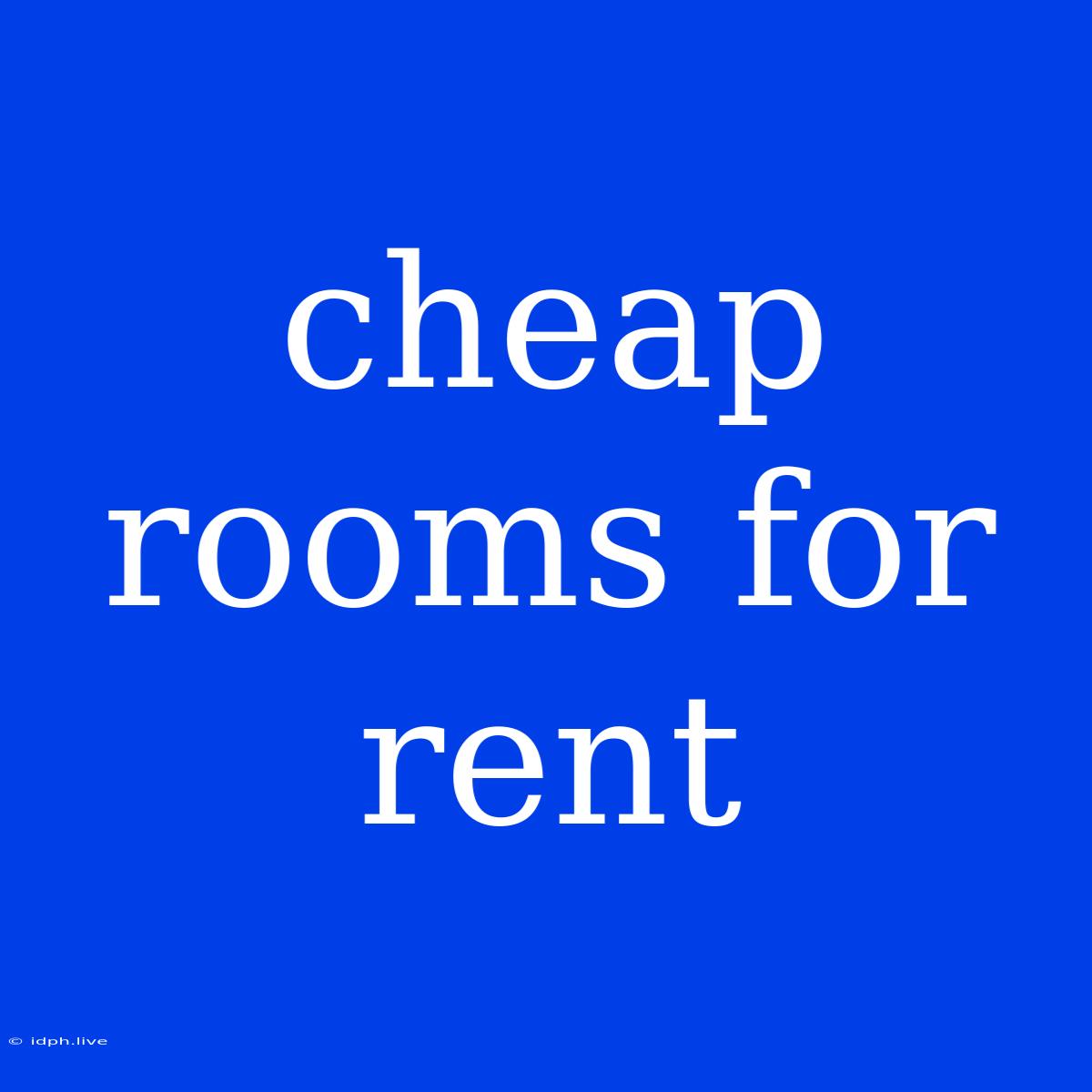 Cheap Rooms For Rent