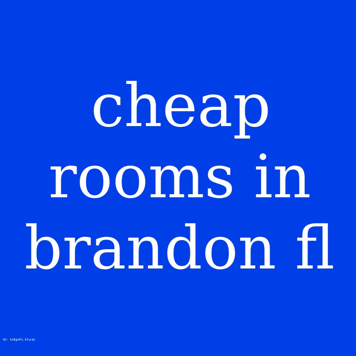 Cheap Rooms In Brandon Fl