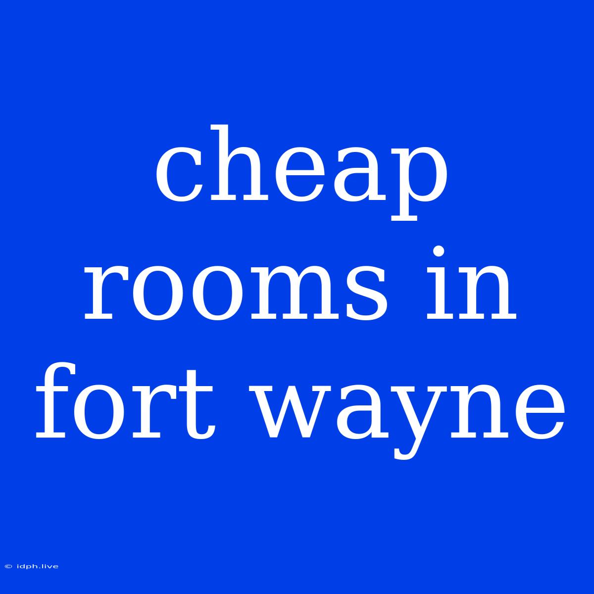 Cheap Rooms In Fort Wayne