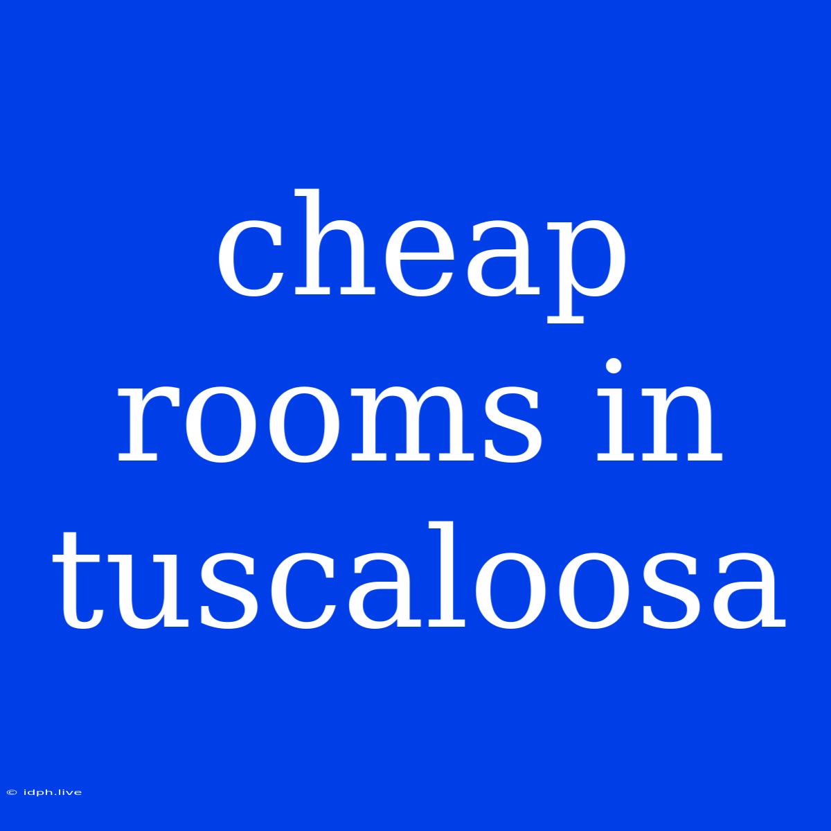 Cheap Rooms In Tuscaloosa