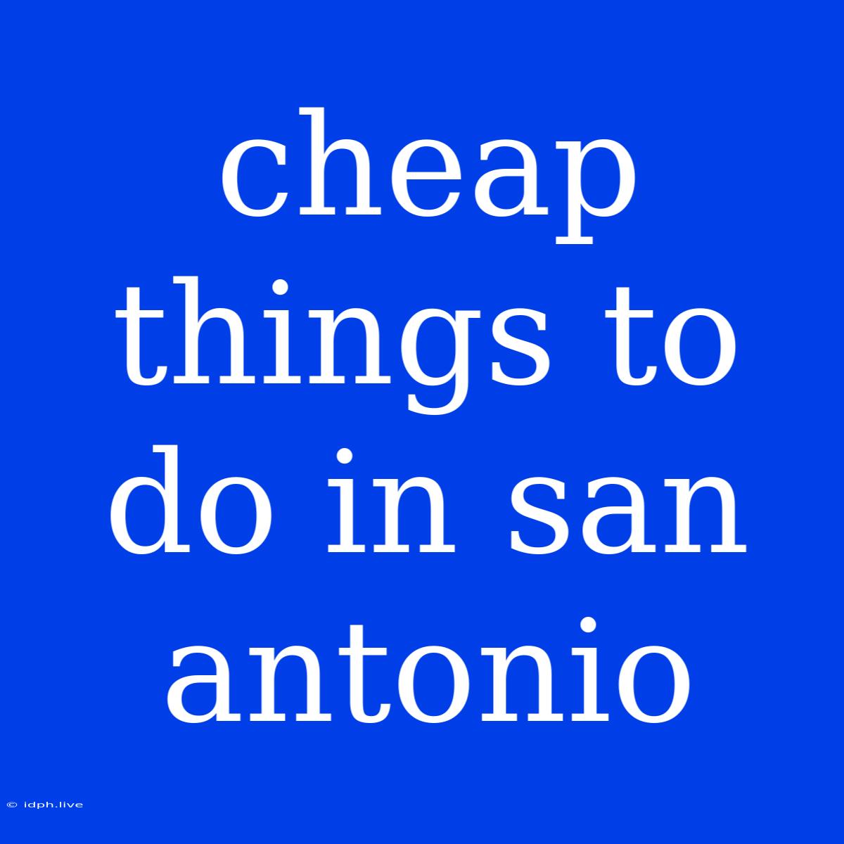 Cheap Things To Do In San Antonio