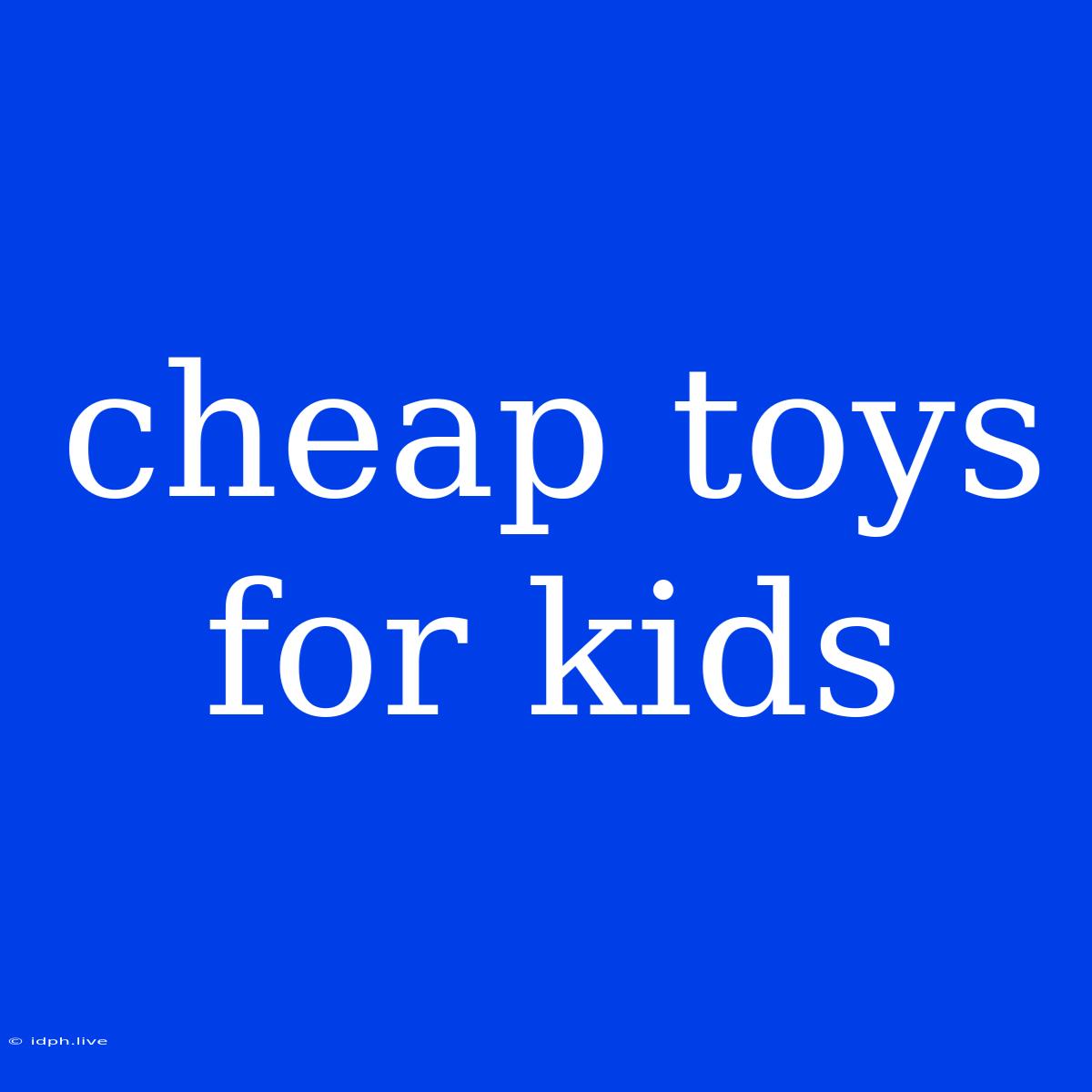 Cheap Toys For Kids