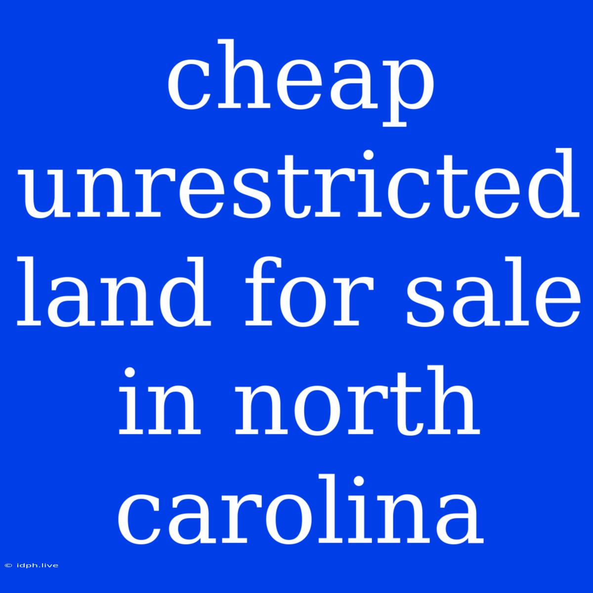 Cheap Unrestricted Land For Sale In North Carolina