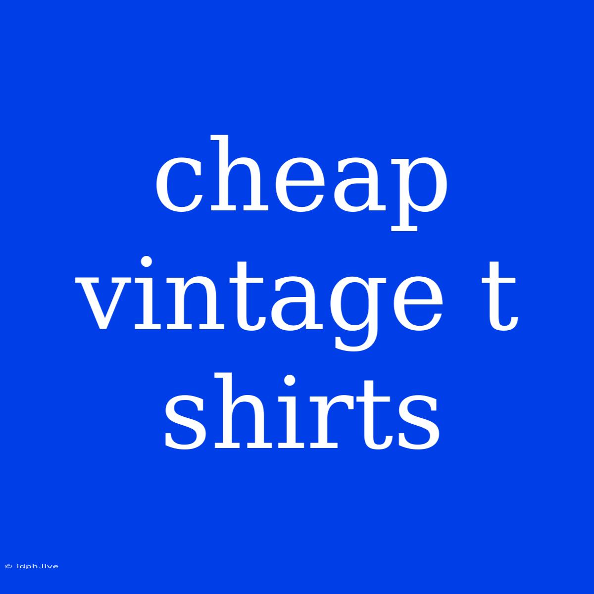 Cheap Vintage T Shirts