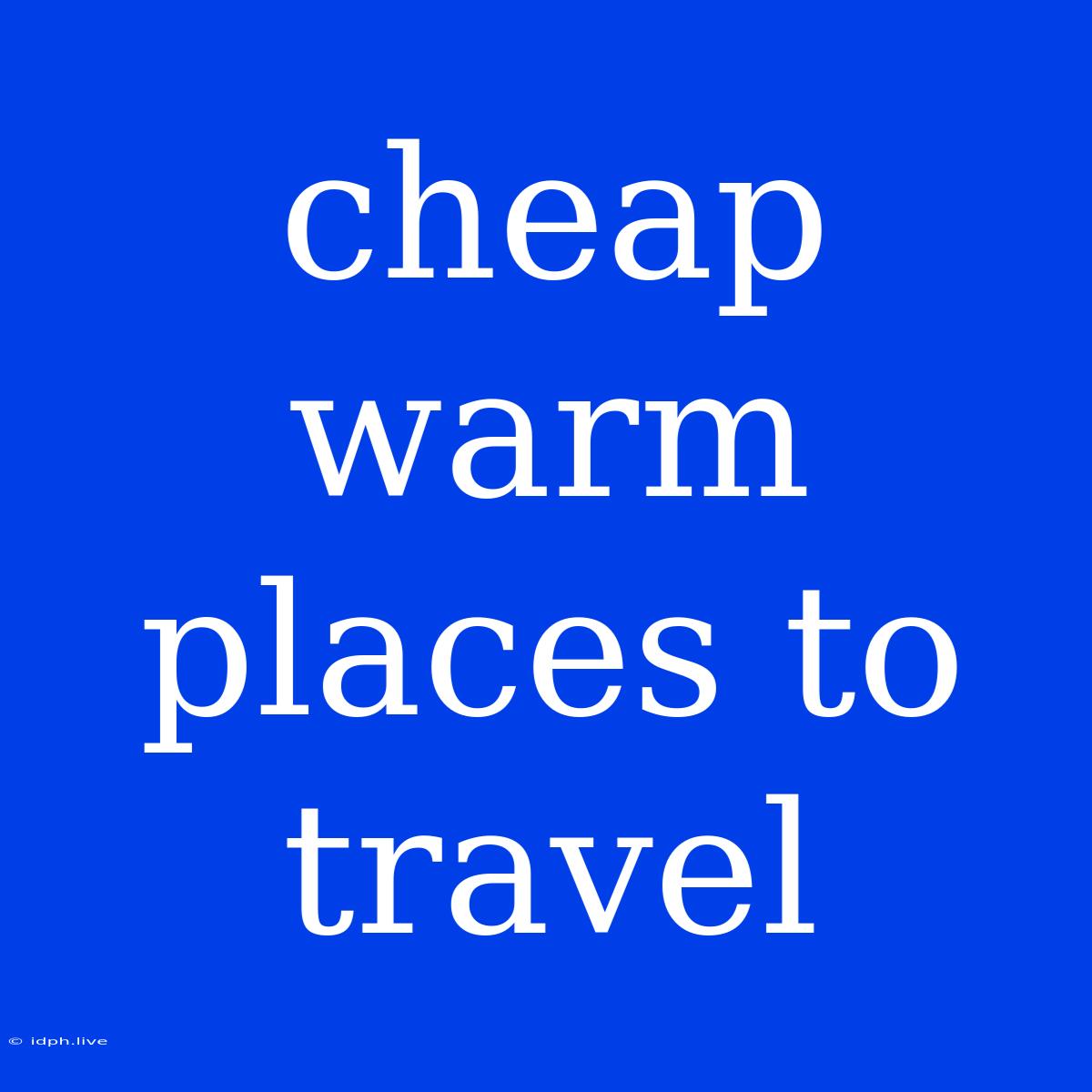 Cheap Warm Places To Travel