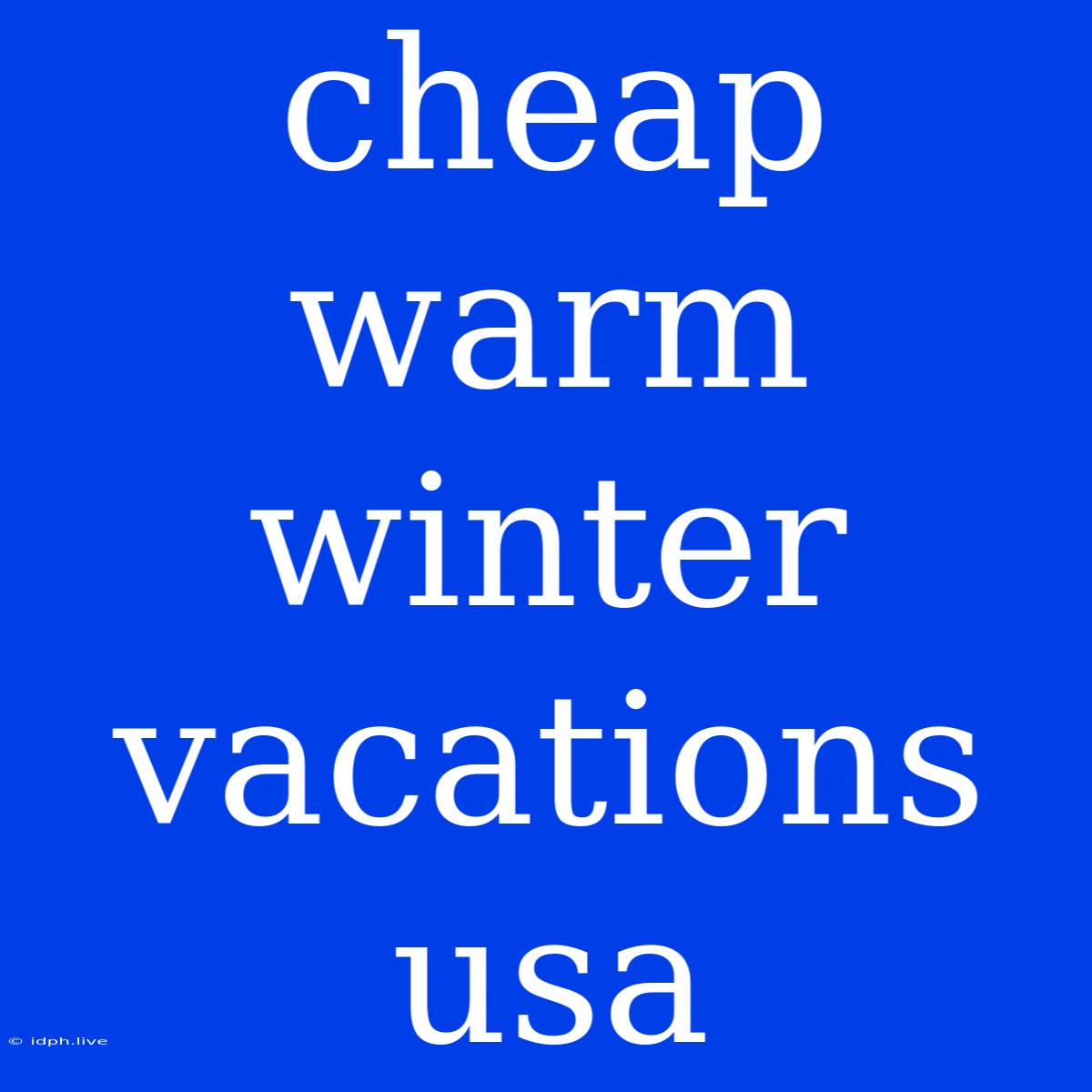 Cheap Warm Winter Vacations Usa