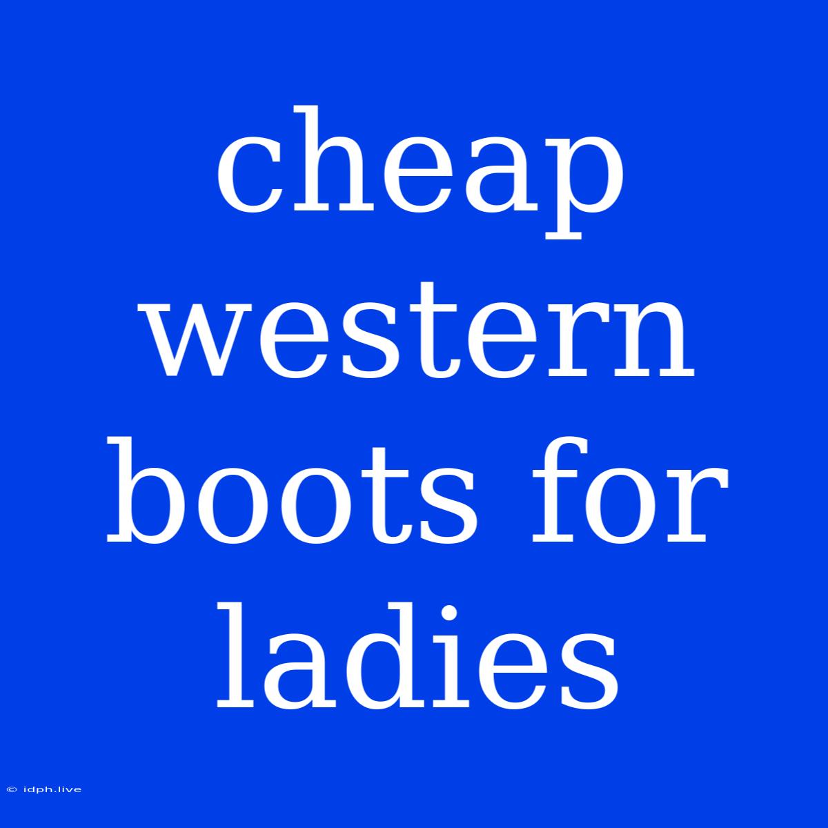 Cheap Western Boots For Ladies