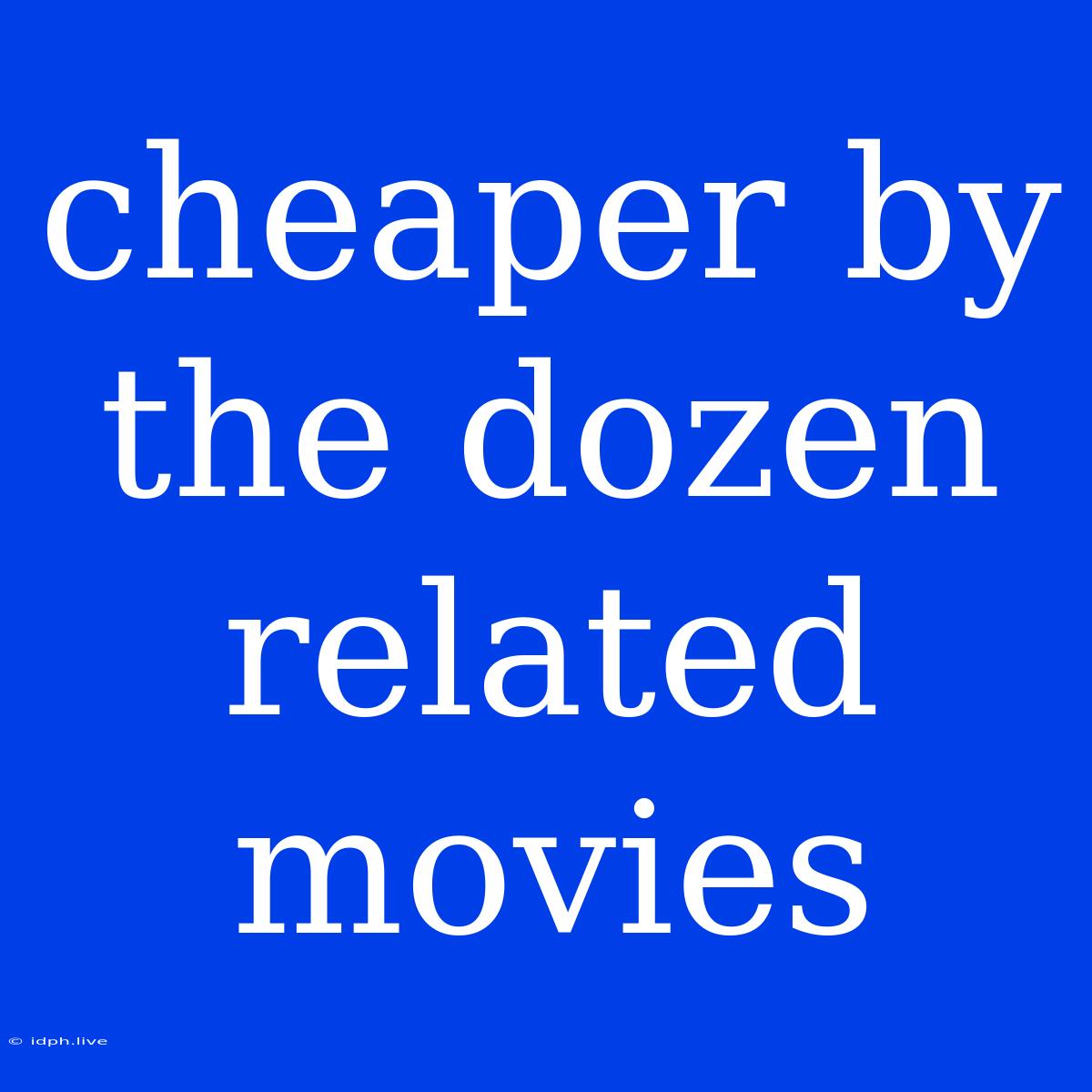 Cheaper By The Dozen Related Movies