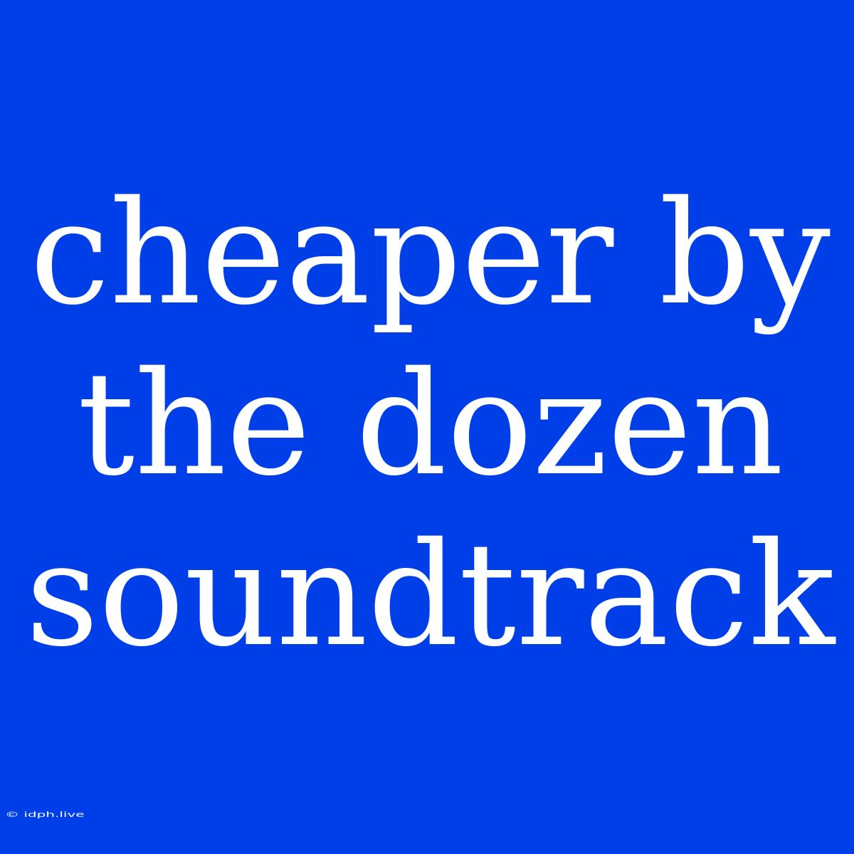 Cheaper By The Dozen Soundtrack