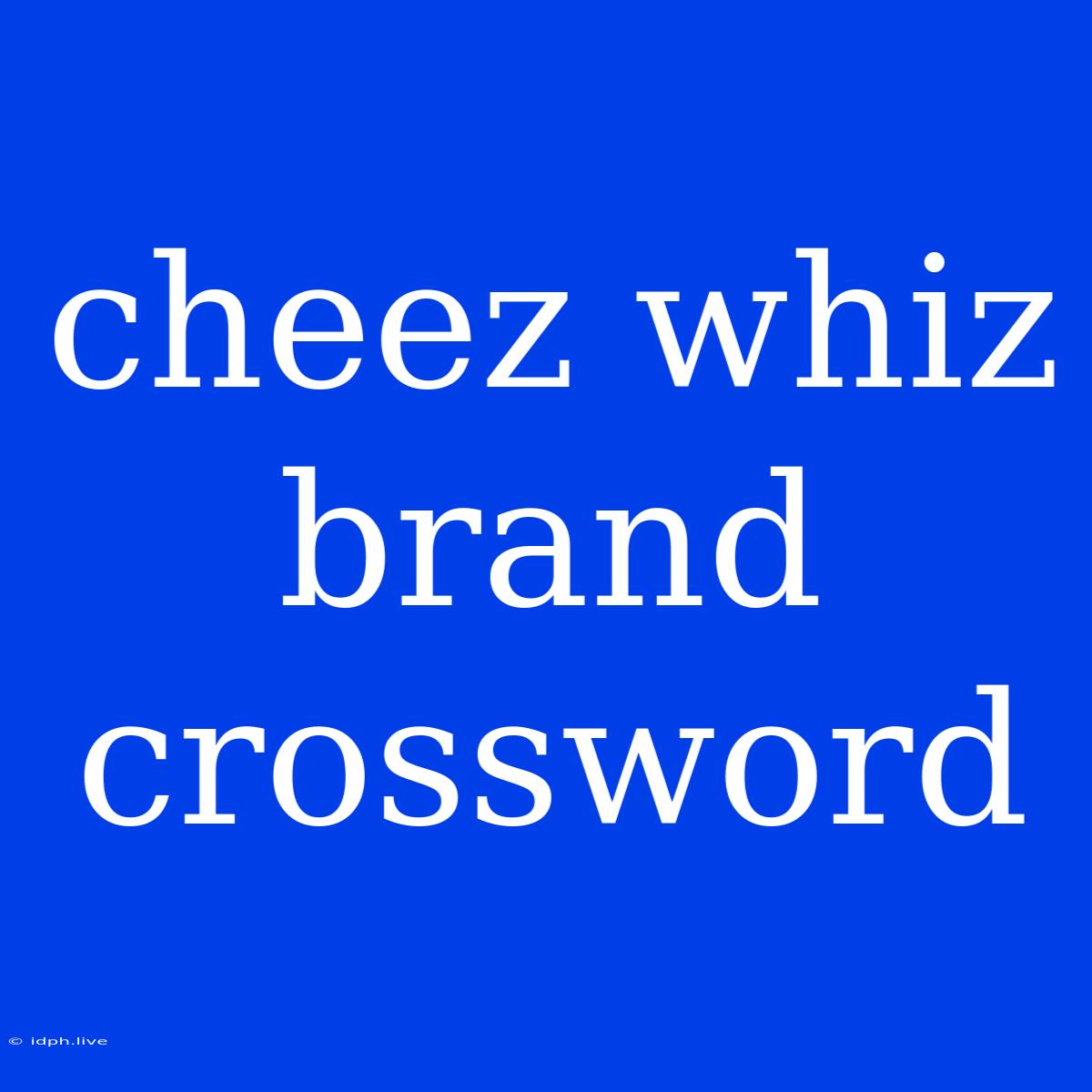 Cheez Whiz Brand Crossword