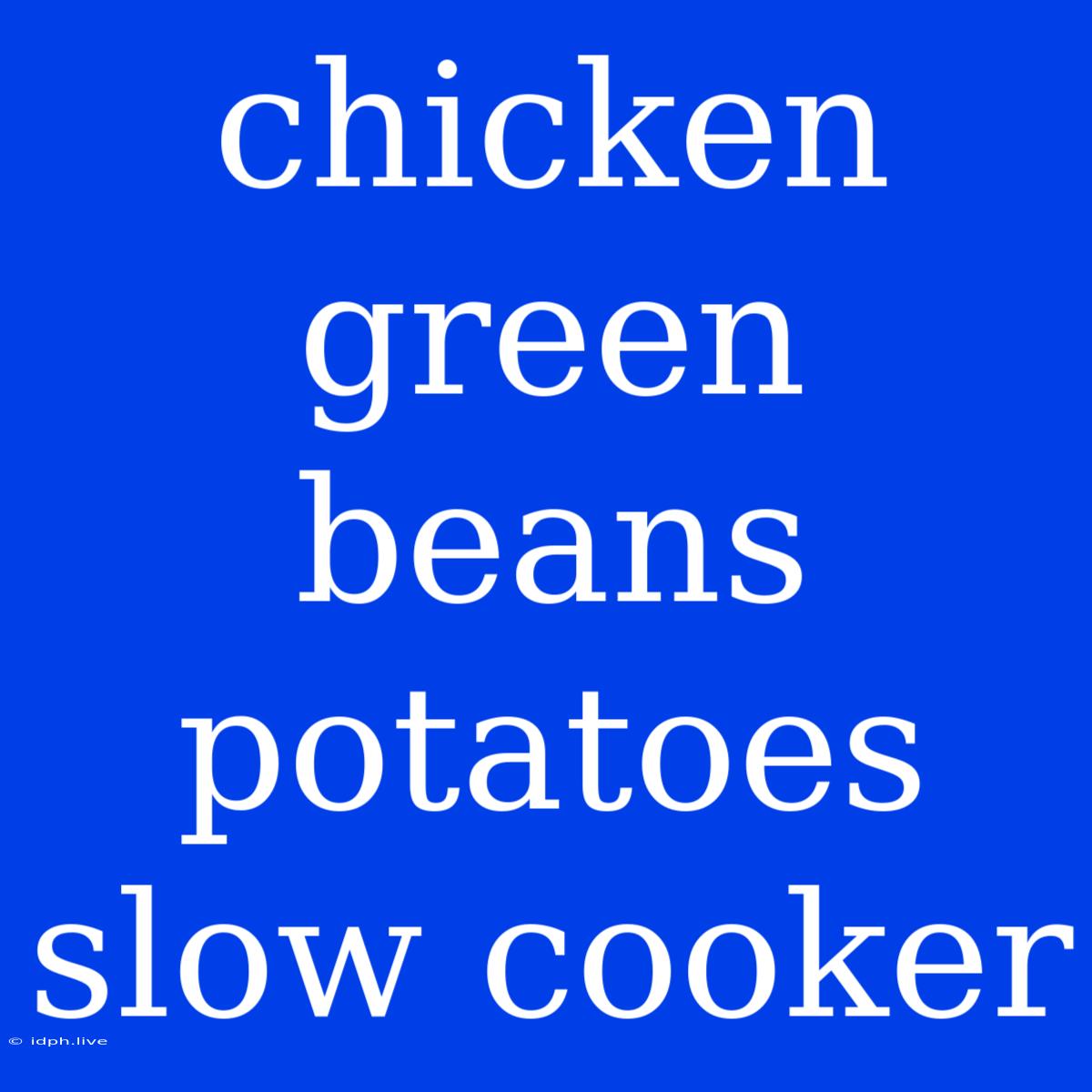 Chicken Green Beans Potatoes Slow Cooker