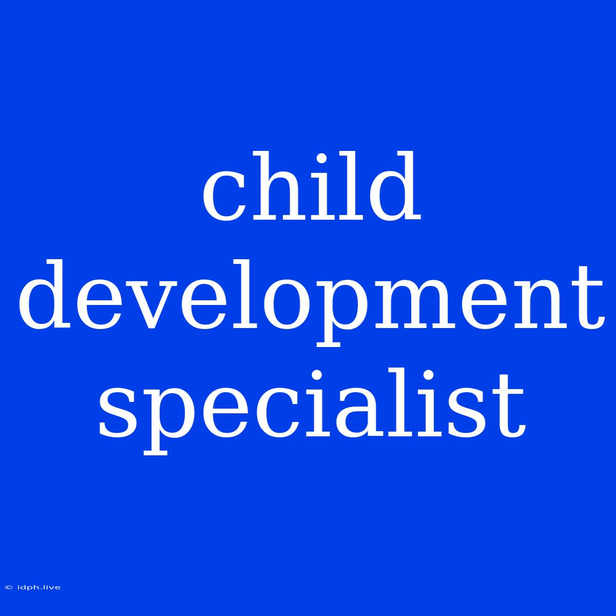 Child Development Specialist