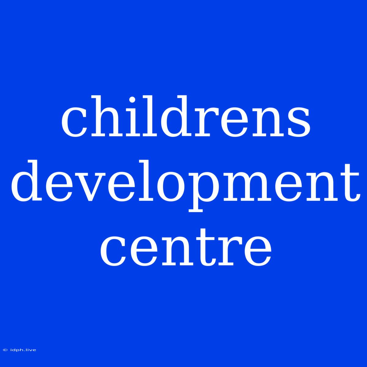 Childrens Development Centre