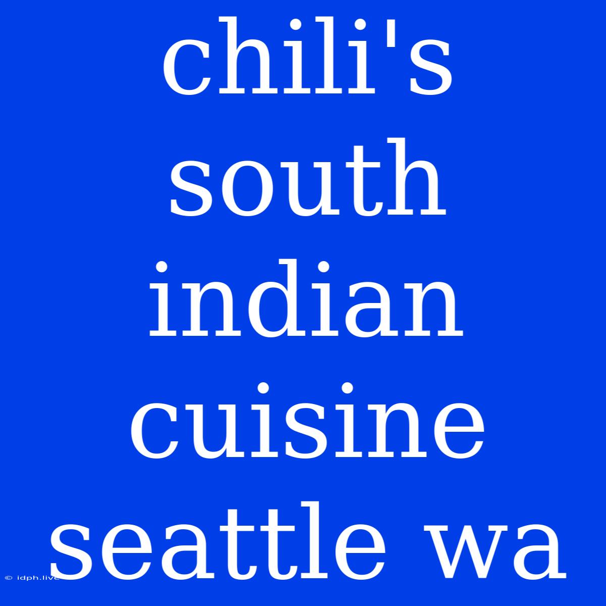 Chili's South Indian Cuisine Seattle Wa