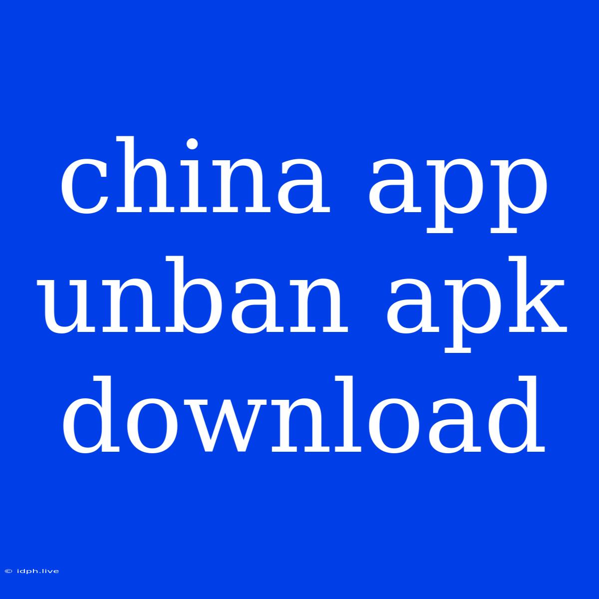 China App Unban Apk Download