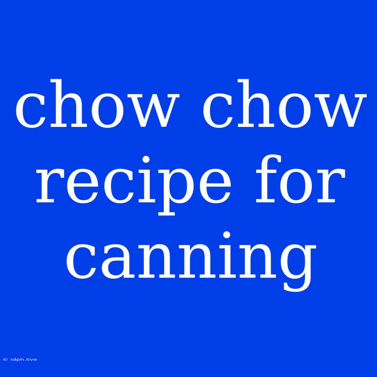 Chow Chow Recipe For Canning