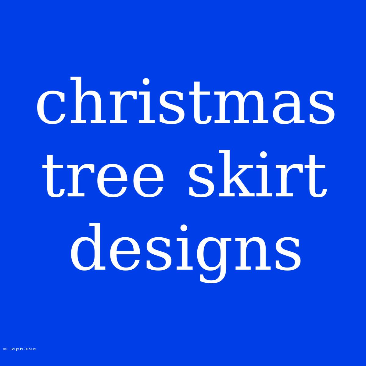 Christmas Tree Skirt Designs