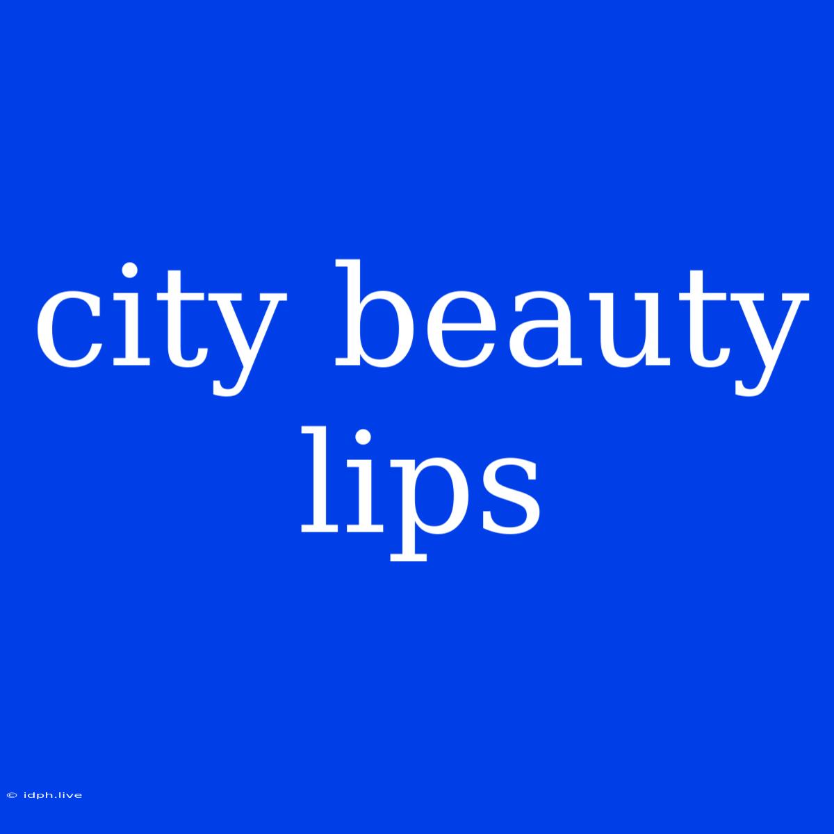 City Beauty Lips