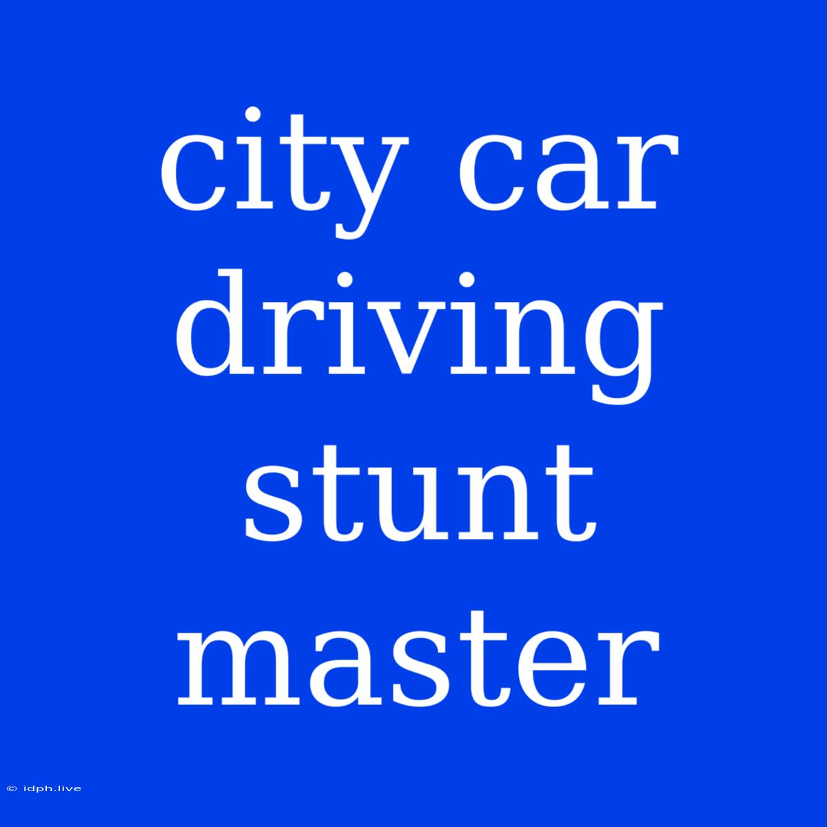 City Car Driving Stunt Master