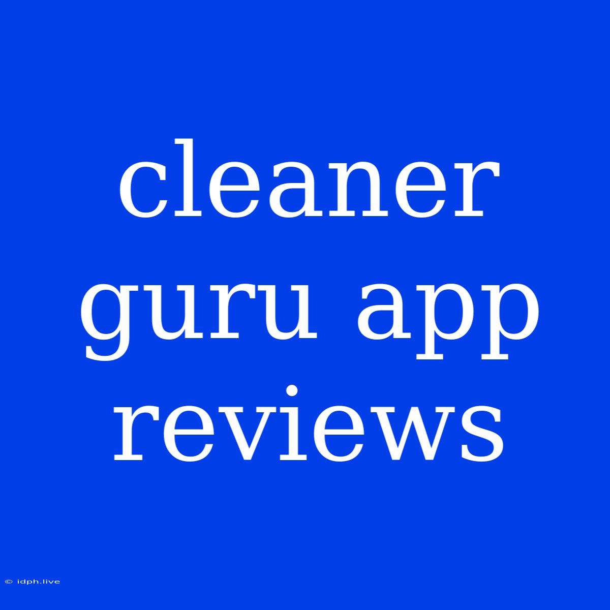 Cleaner Guru App Reviews