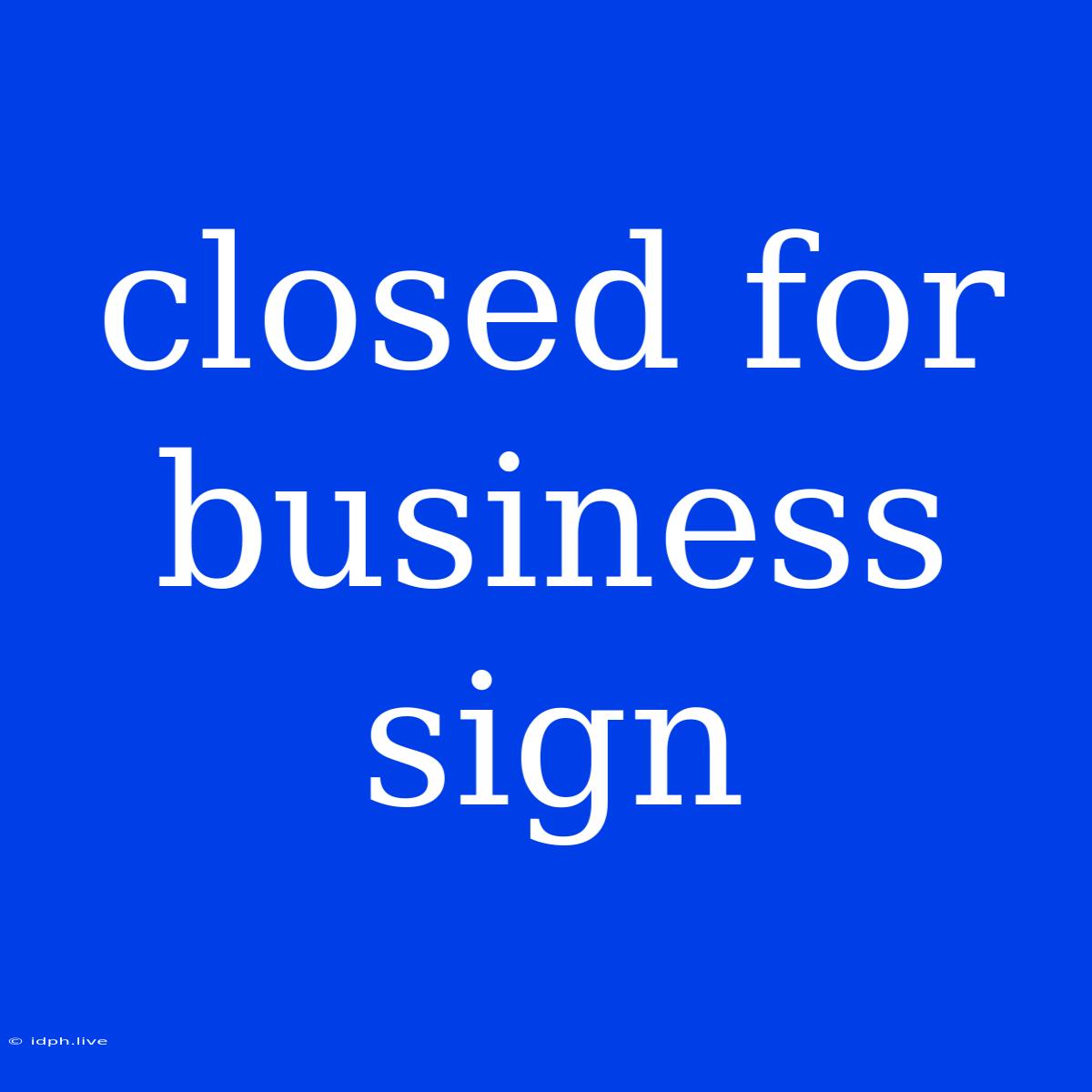 Closed For Business Sign