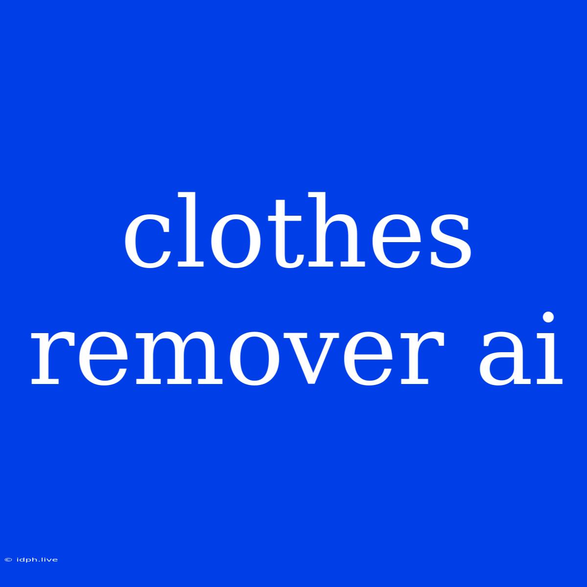 Clothes Remover Ai