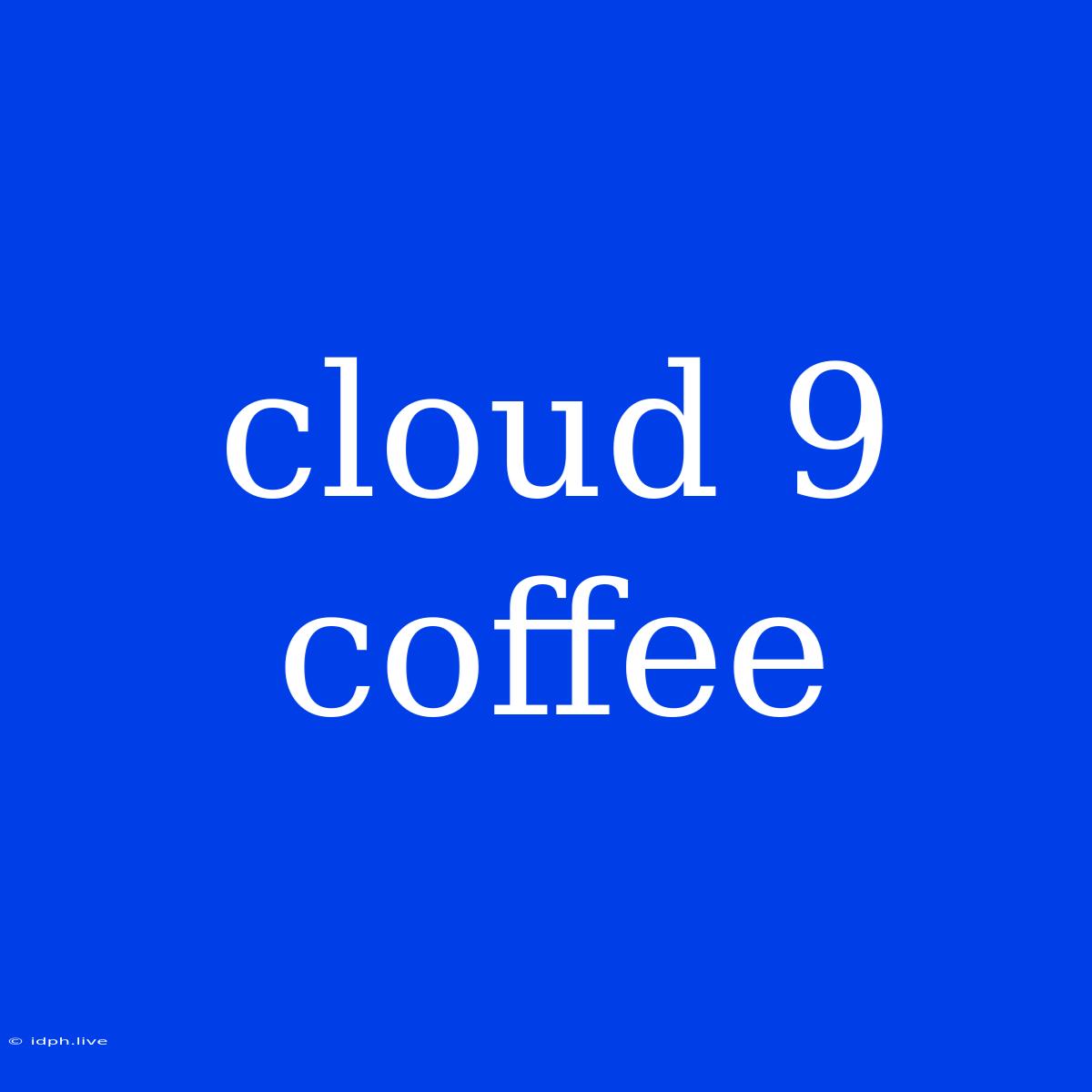 Cloud 9 Coffee