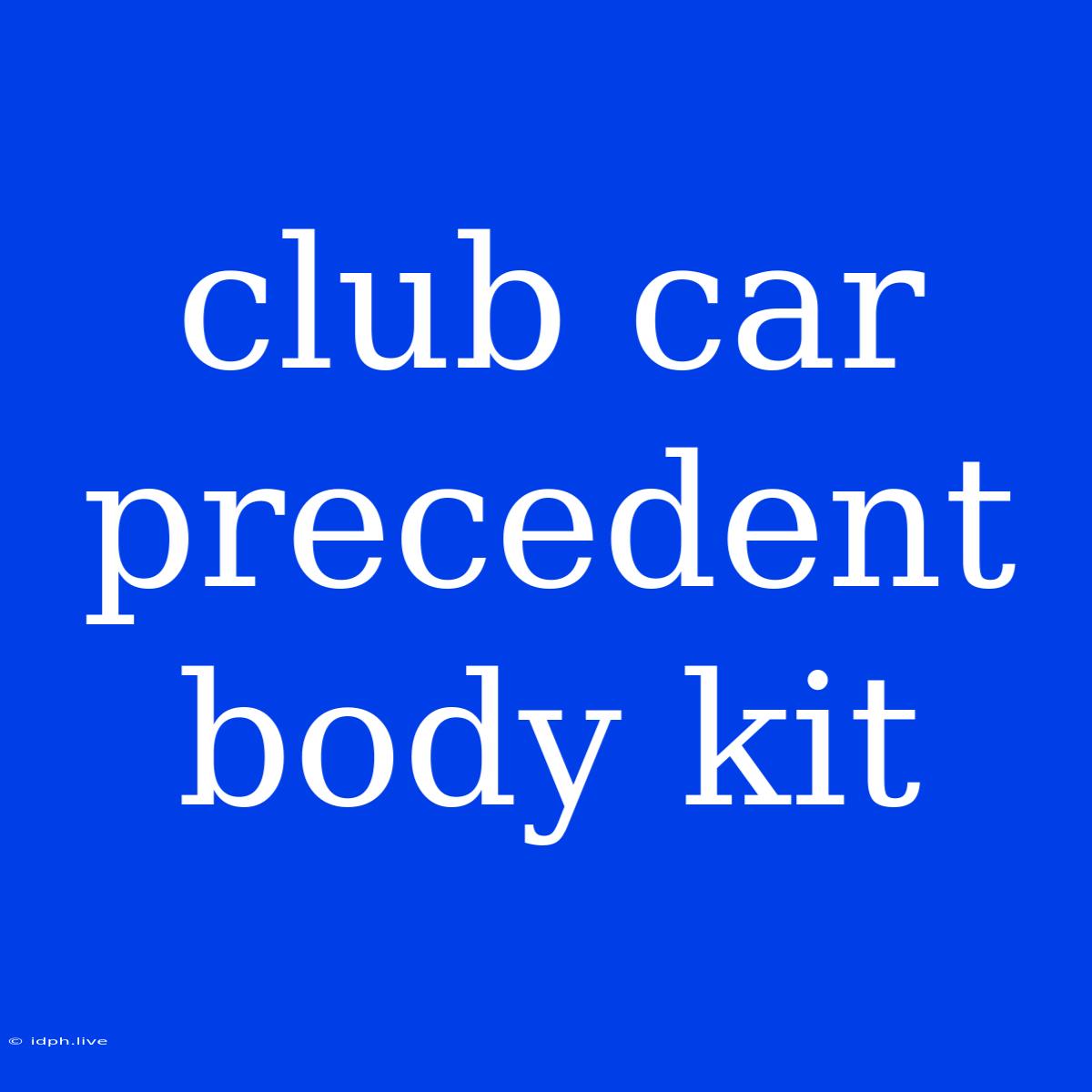 Club Car Precedent Body Kit