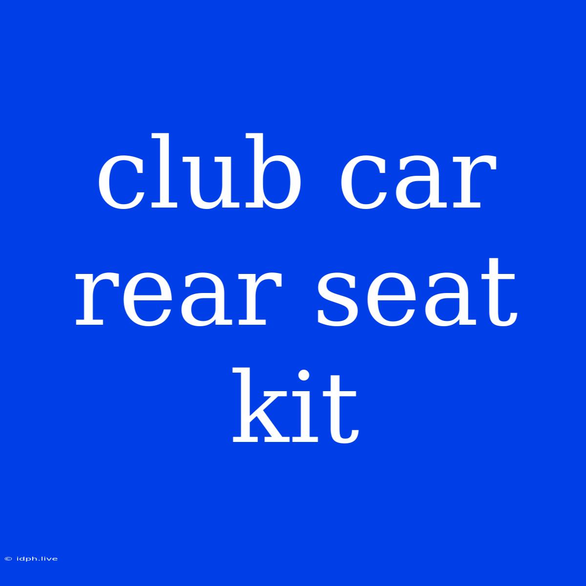 Club Car Rear Seat Kit