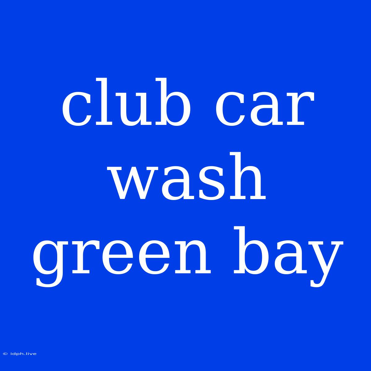 Club Car Wash Green Bay