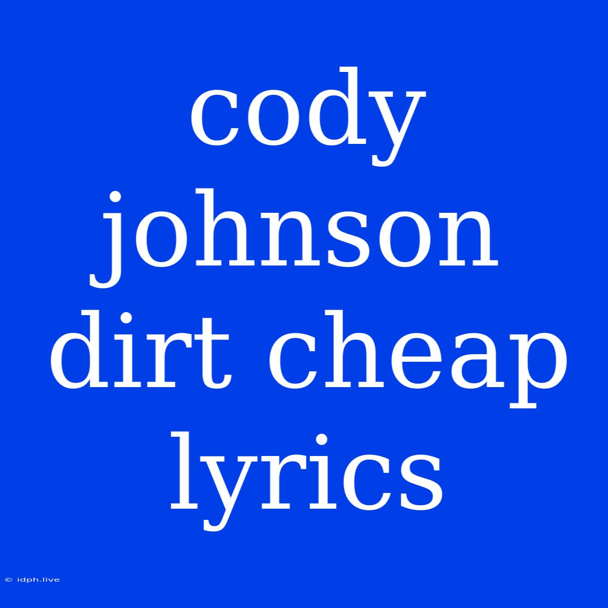 Cody Johnson Dirt Cheap Lyrics