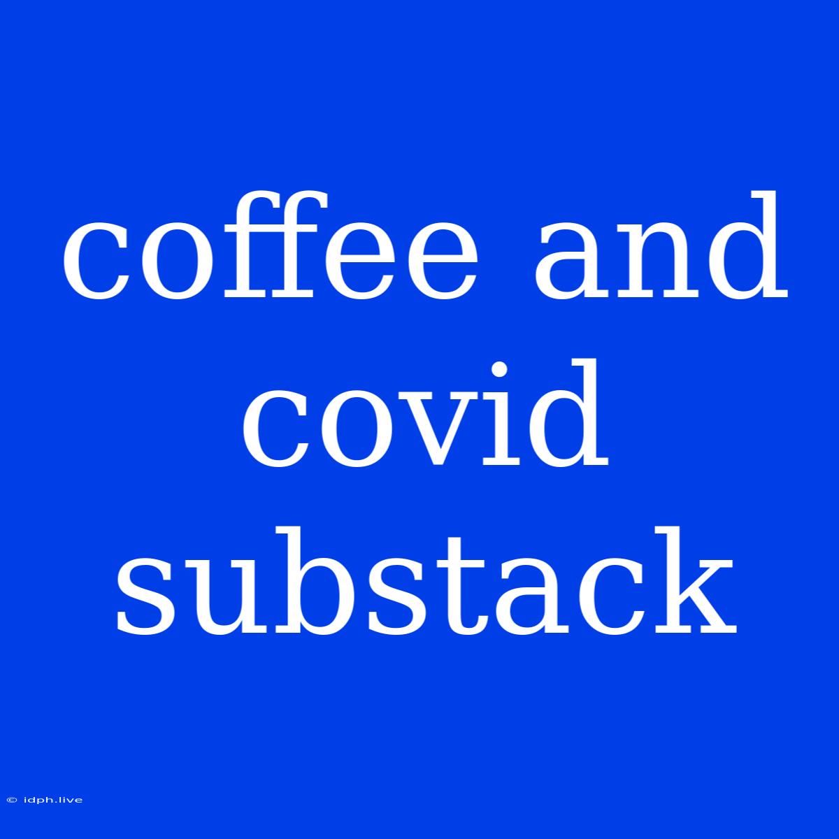 Coffee And Covid Substack