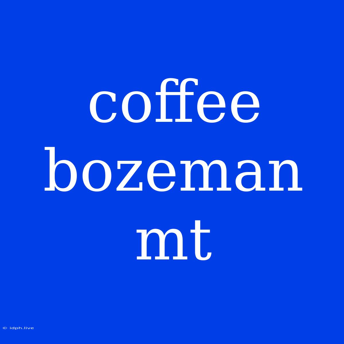 Coffee Bozeman Mt