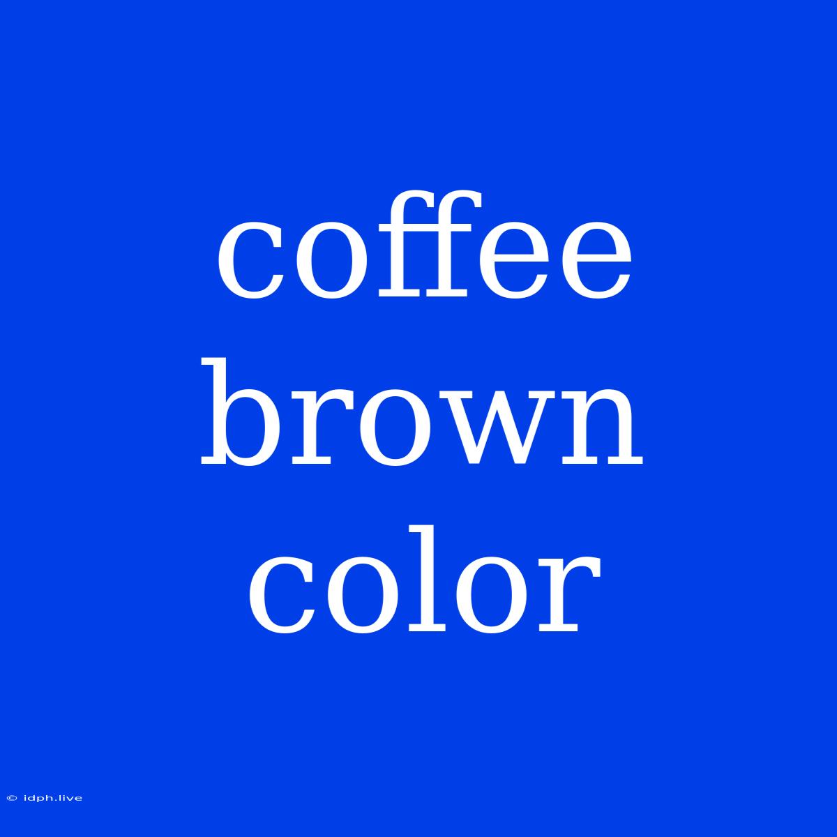 Coffee Brown Color