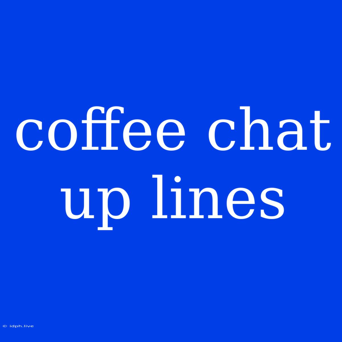 Coffee Chat Up Lines