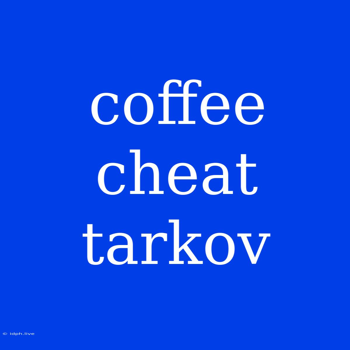 Coffee Cheat Tarkov