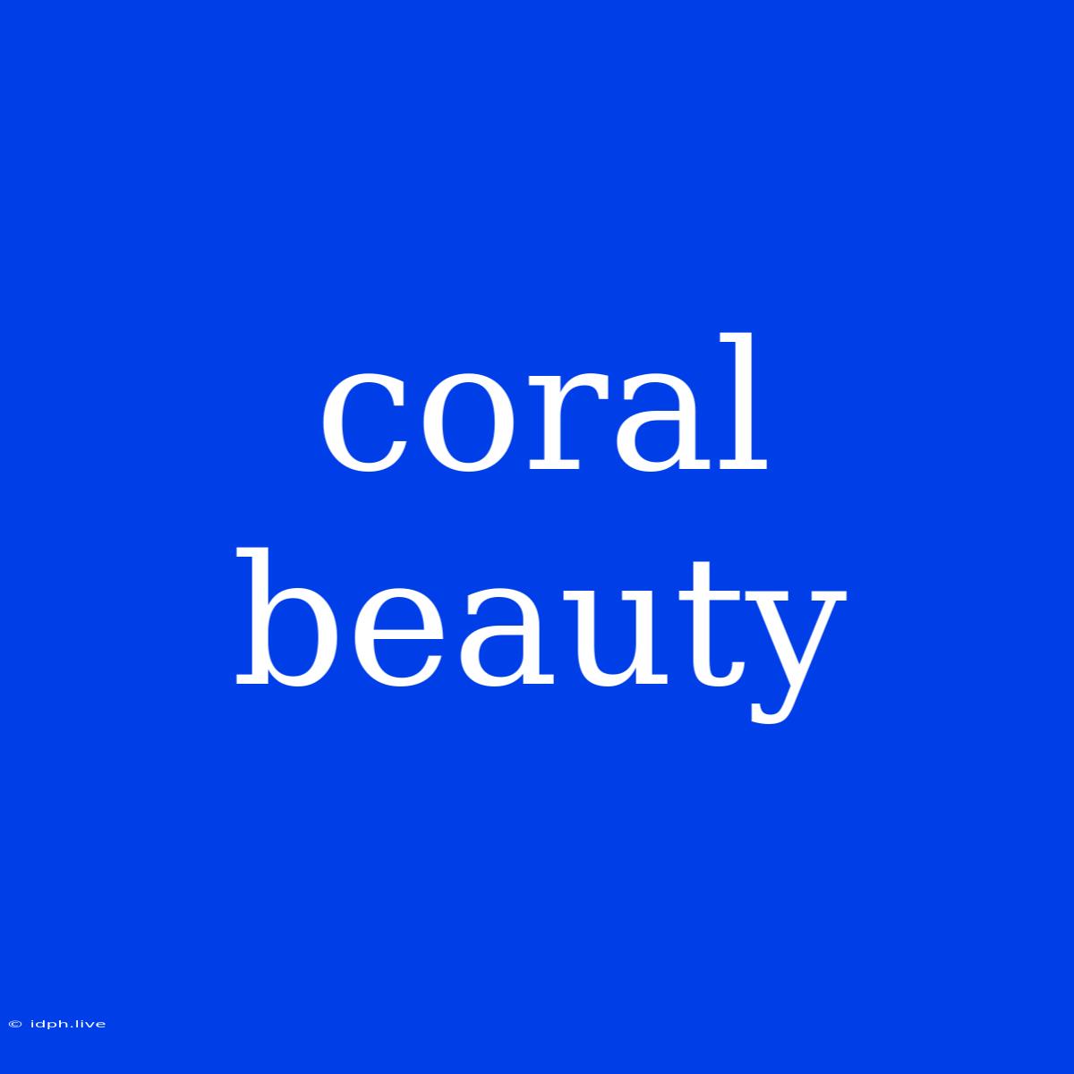 Coral Beauty