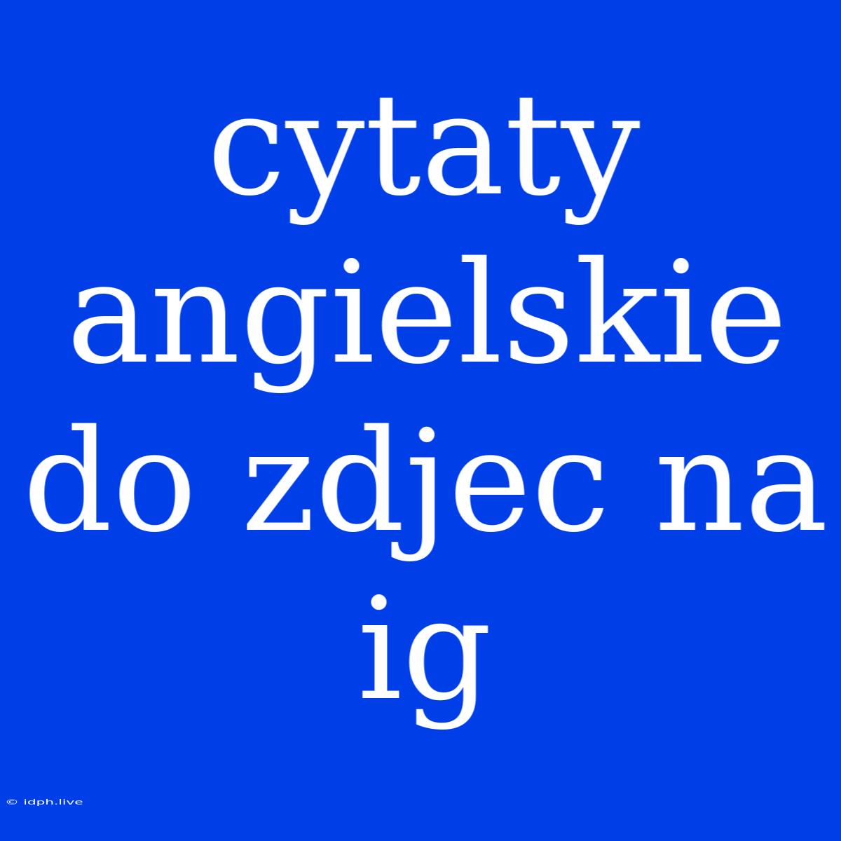 Cytaty Angielskie Do Zdjec Na Ig