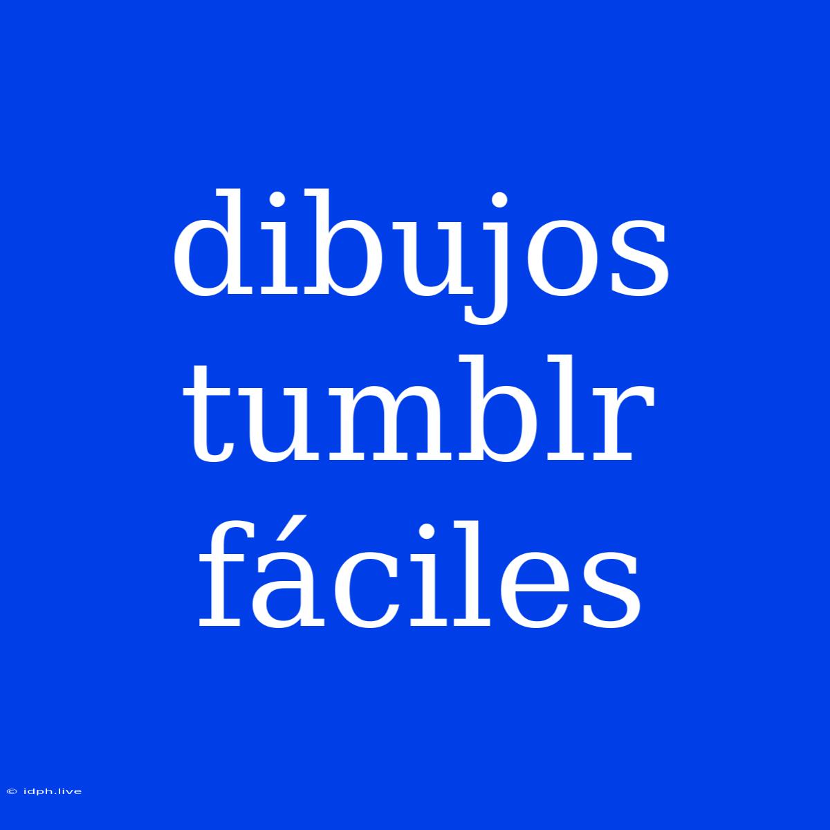 Dibujos Tumblr Fáciles