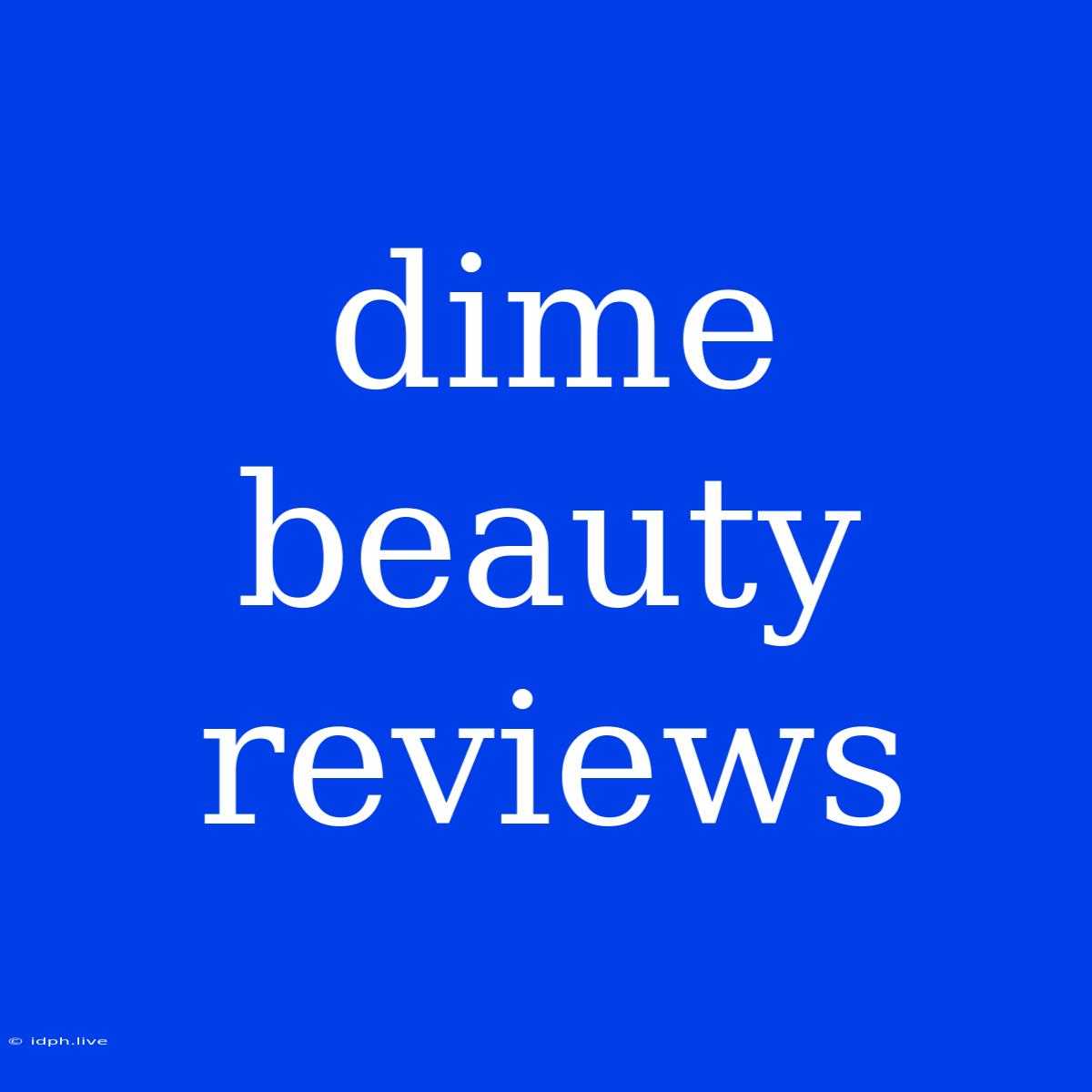 Dime Beauty Reviews