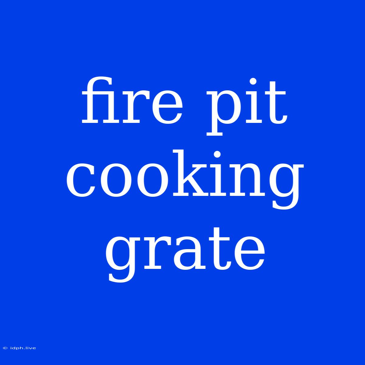 Fire Pit Cooking Grate