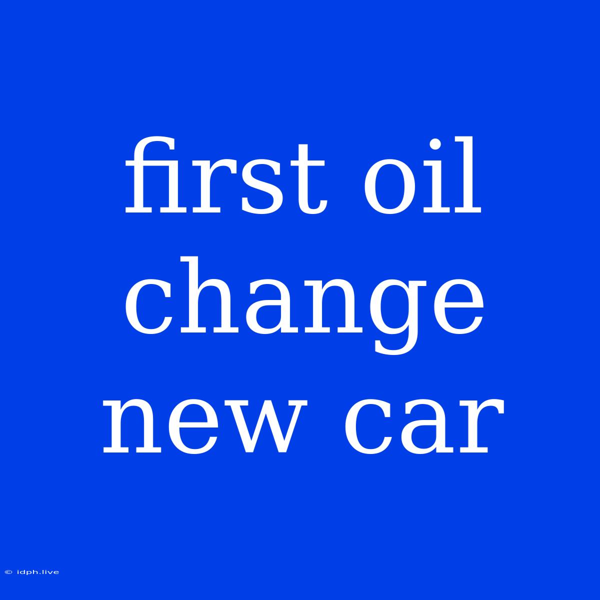 First Oil Change New Car