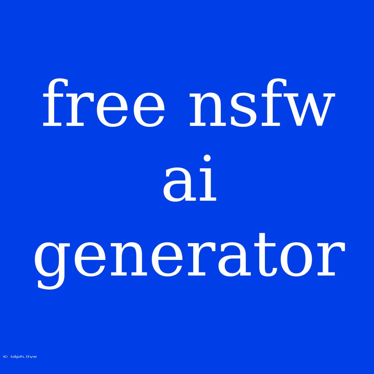 Free Nsfw Ai Generator