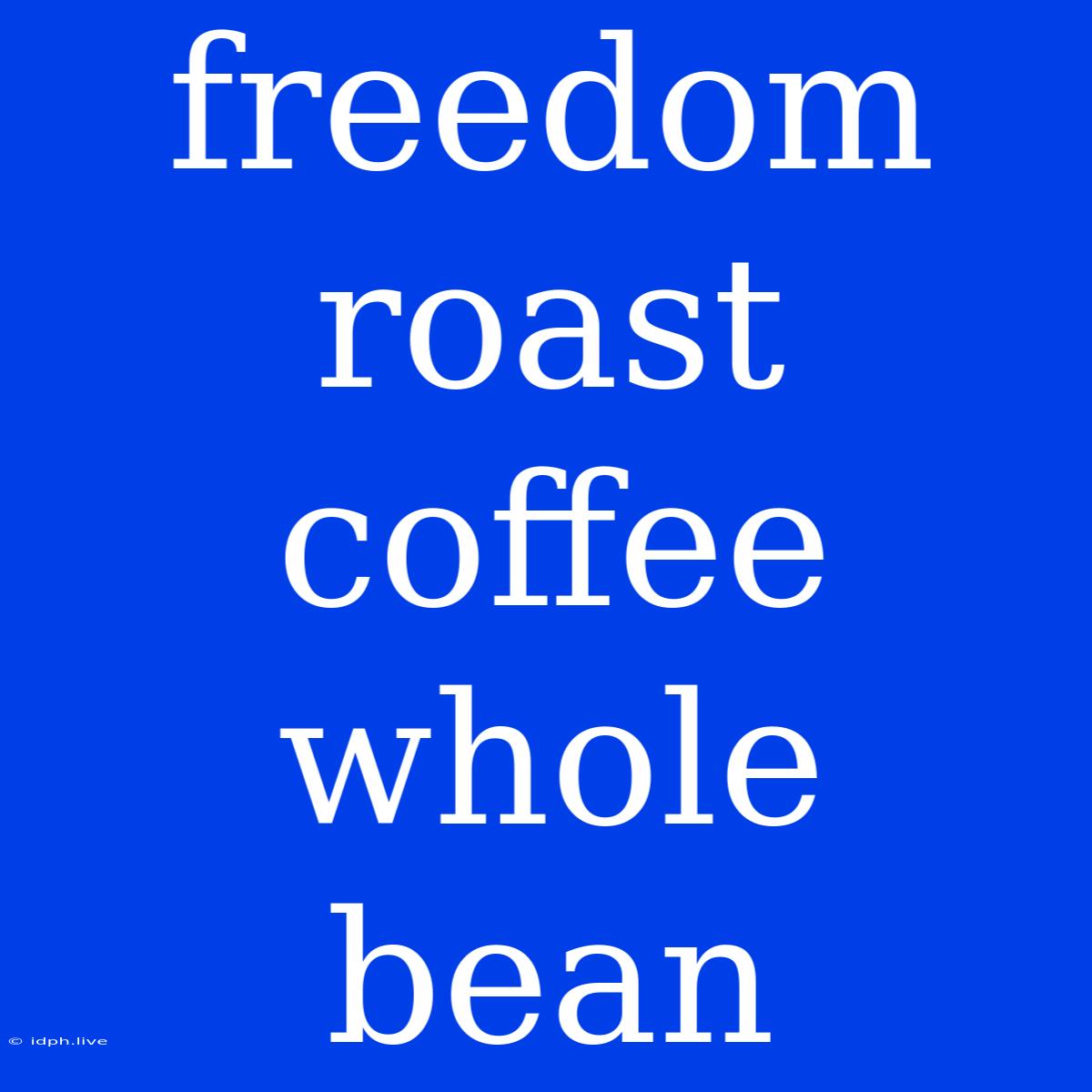 Freedom Roast Coffee Whole Bean