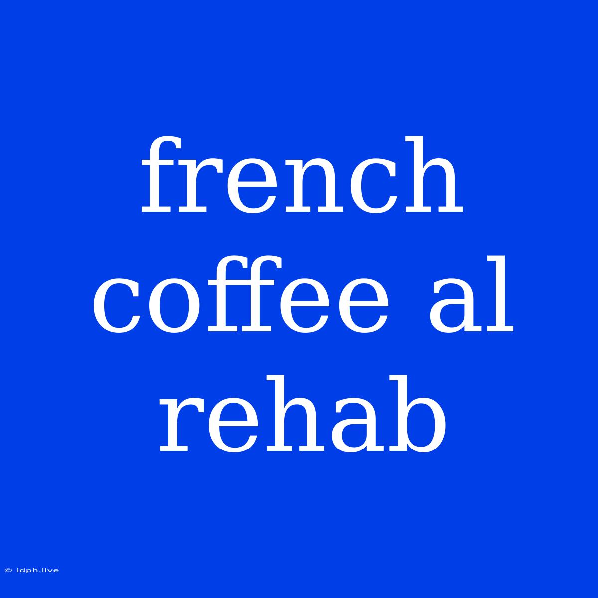 French Coffee Al Rehab