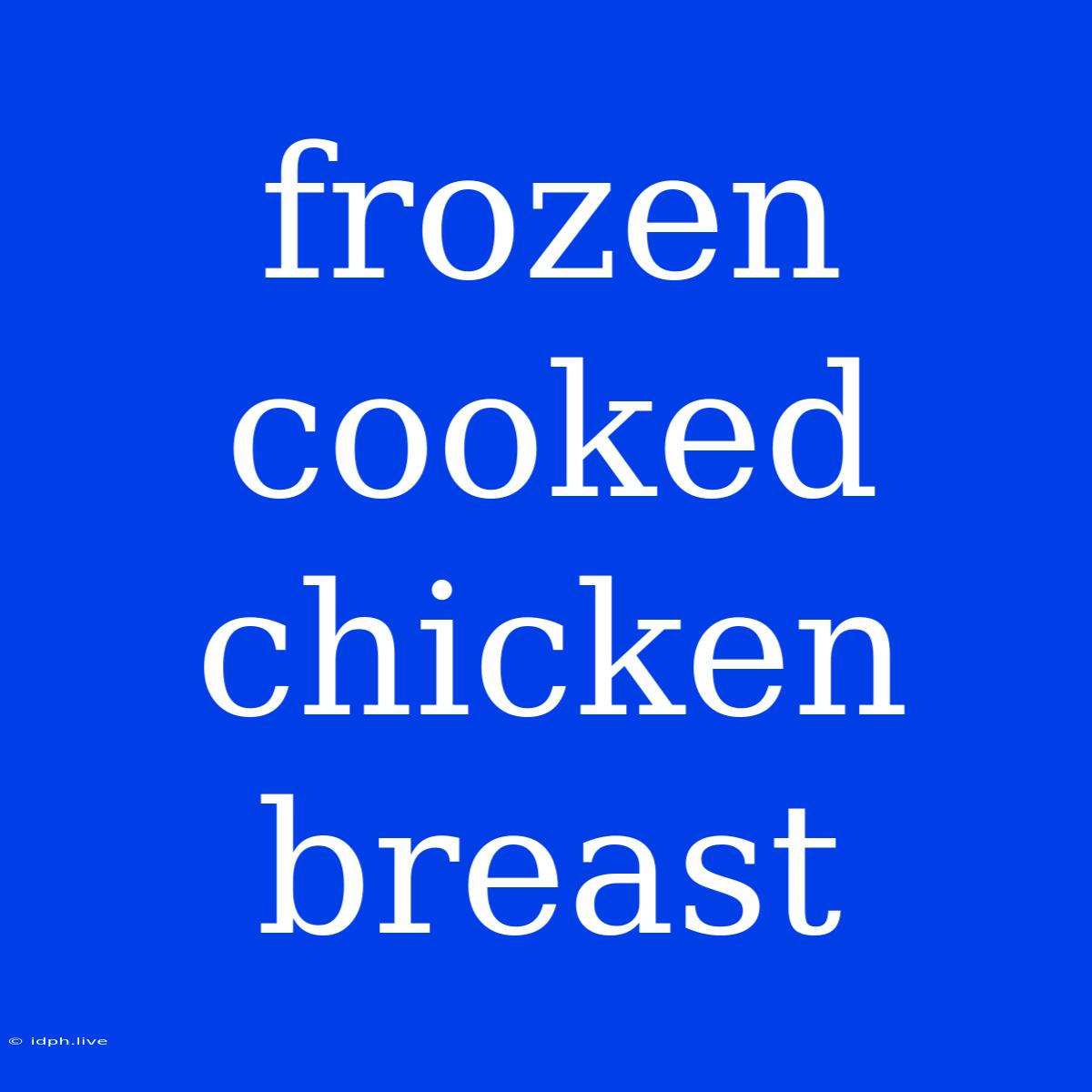 Frozen Cooked Chicken Breast