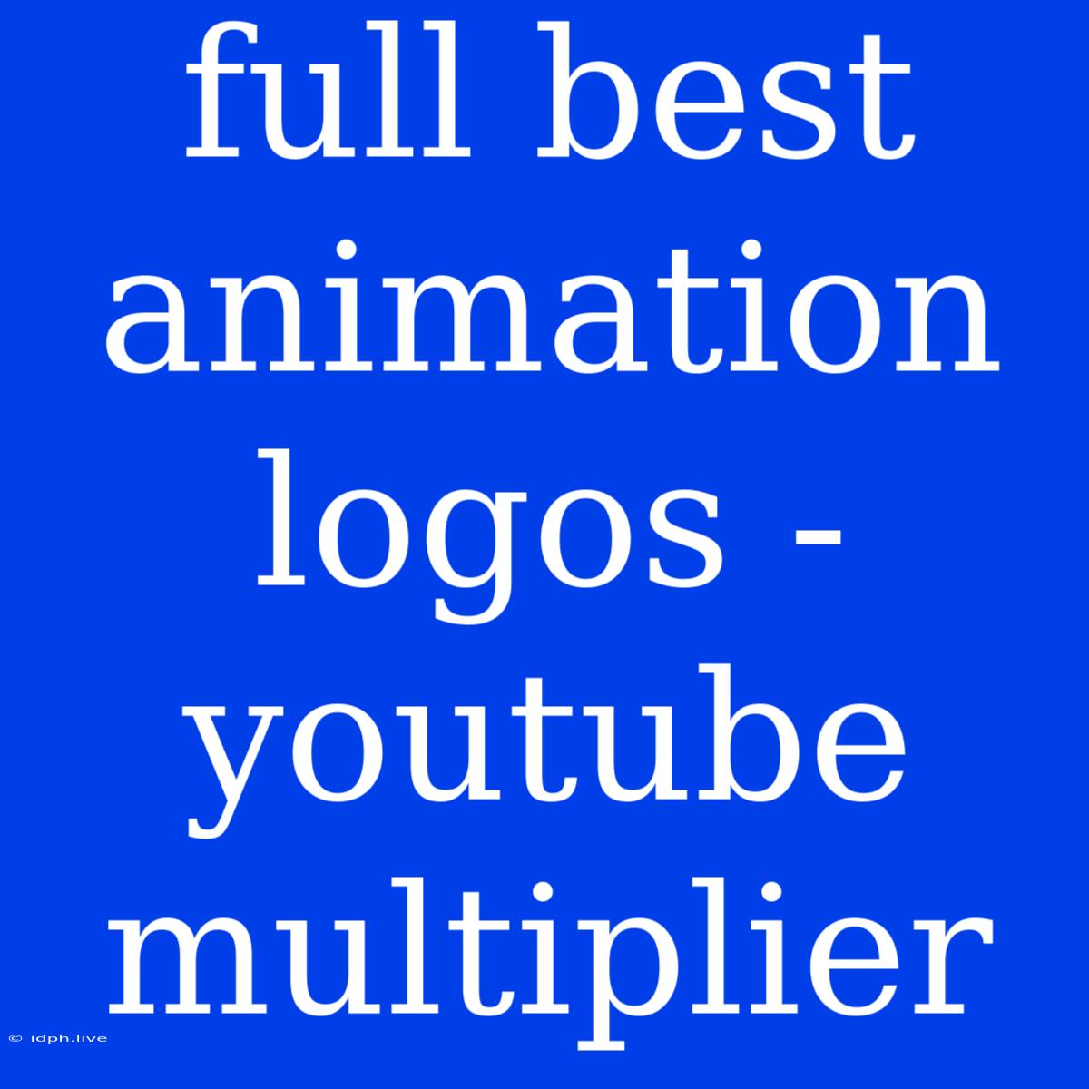 Full Best Animation Logos - Youtube Multiplier