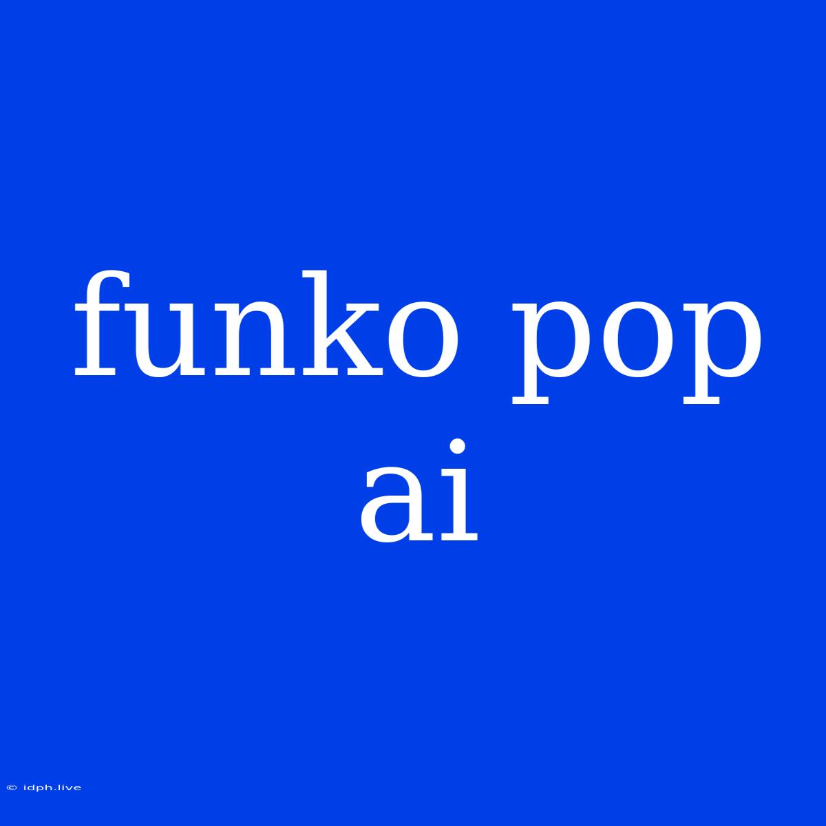 Funko Pop Ai