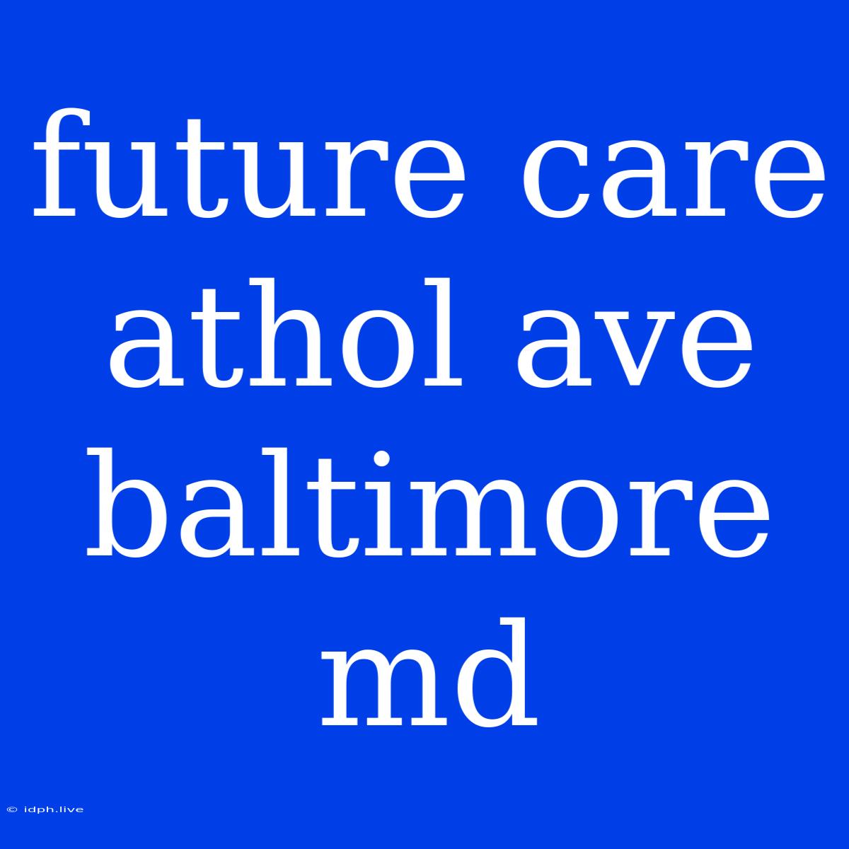 Future Care Athol Ave Baltimore Md